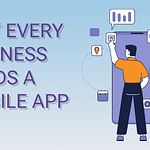 Why Every Business Needs a Mobile App in 20224