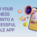 How to Turn Your Business Idea into a Successful Mobile App